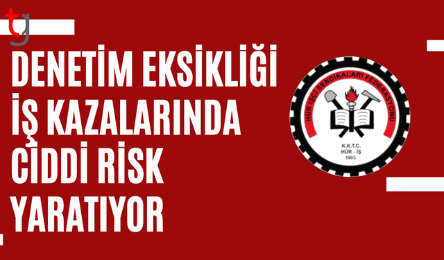 Hür-İş: Denetim yetersizliği iş kazalarında ciddi risk yaratıyor