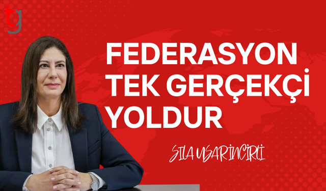Sıla usar incirli: Federasyon olmadan çözüm olmaz