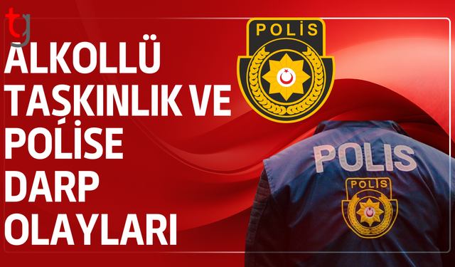 Girne’de alkollü taşkınlık ve polise darp olayları yaşandı