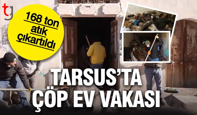 Mersin'de bir evden 168 ton çöp çıkartıldı