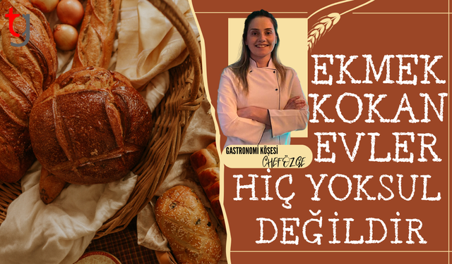 Ekmek kokan evler hiç yoksul değildir