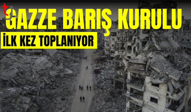 Gazze Barış Kurulu ilk kez toplanıyor: 5 milyar dolardan fazla bağış bekleniyor