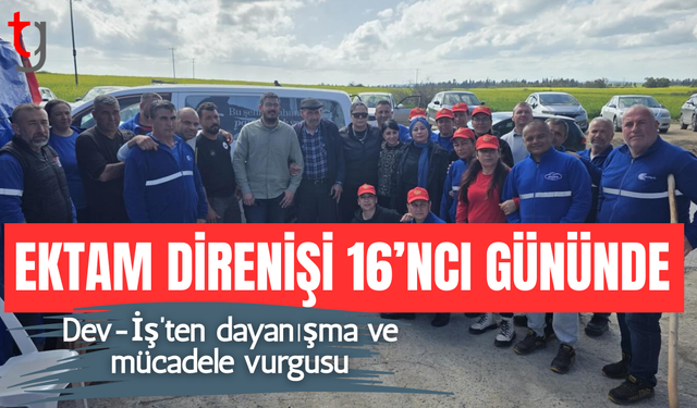 Dev-İş’ten Ektam direnişine güçlü mesaj