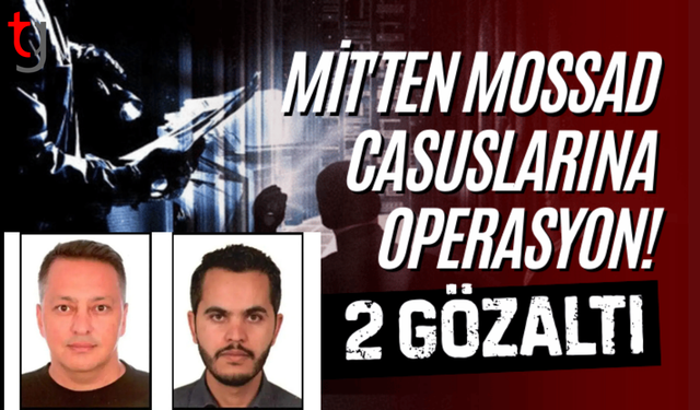 MİT’tan Mossad’a yönelik monitum operasyonu: İki kişi gözaltında