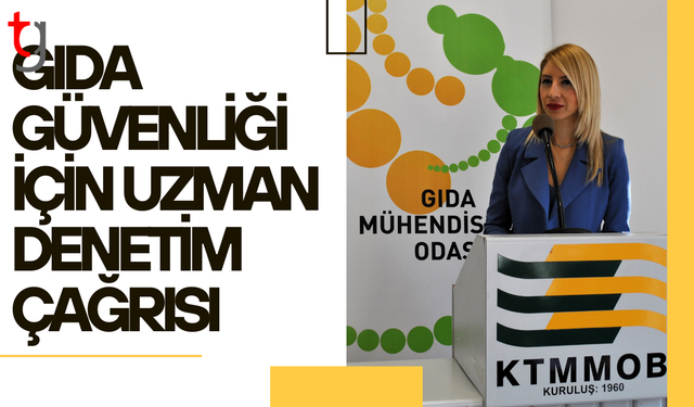 Gıda denetimleri uzmanlıkla yürütülmeli