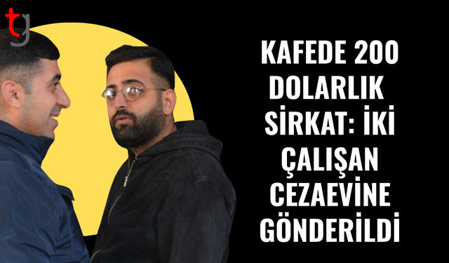 Kafede 200 dolarlık sirkat: İki çalışan cezaevine gönderildi
