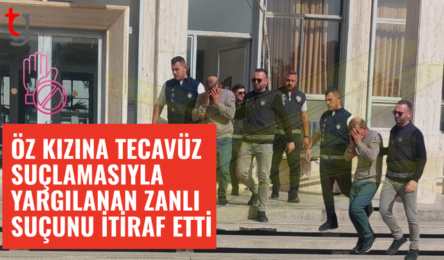 Öz kızına t*cavüz eden zanlı suçunu kabul etti