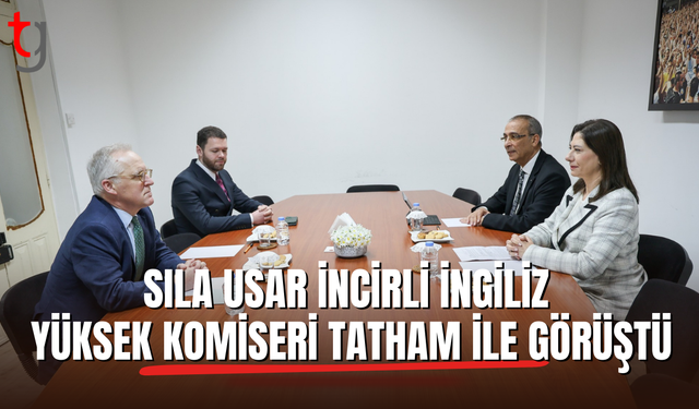 Sıla Usar İncirli İngiliz Yüksek Komiseri Tatham’ı kabul etti