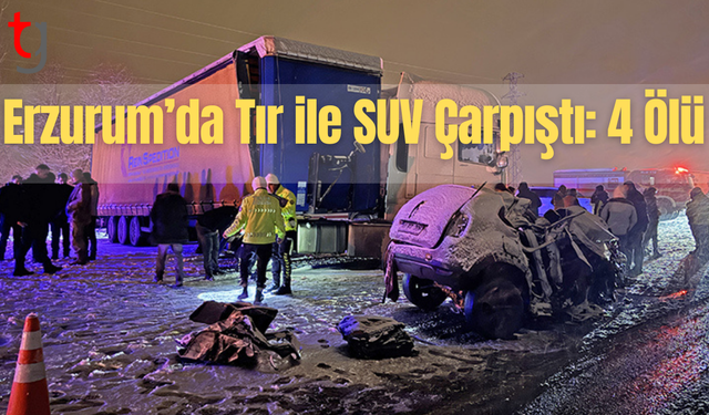 Erzurum’da Tır-SUV kazası: 4 Kişi can verdi