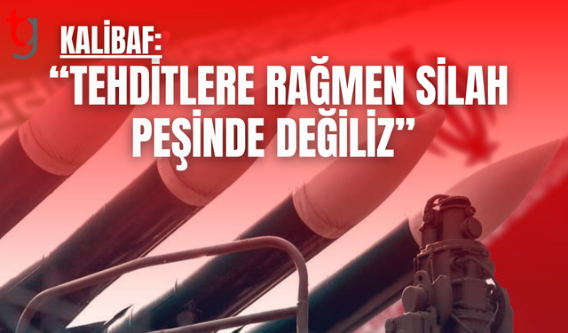 Kalibaf: “Tehditlere rağmen silah peşinde değiliz”