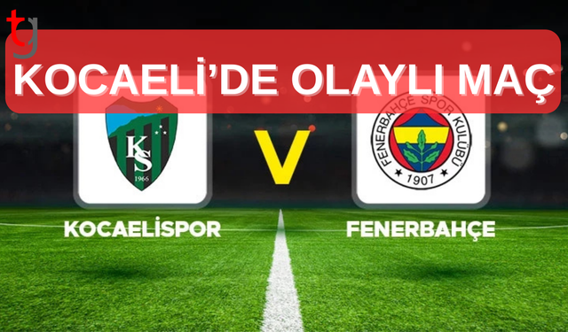 Fenerbahçe öne geçti, Kocaeli’de kırmızı kart ve gerginlik