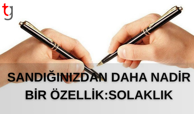 Nadir bir özellik: Neden insanların sadece %10’u solak?