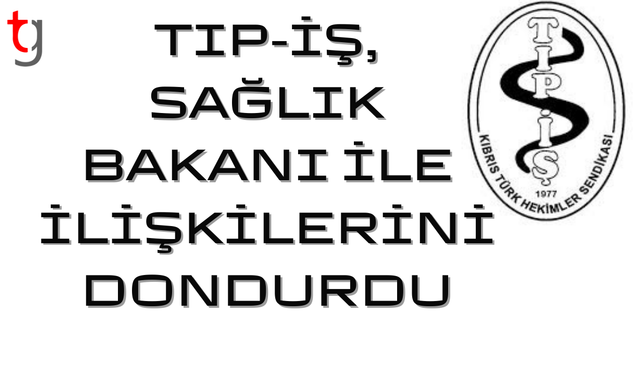 TIP-İŞ, Sağlık Bakanı Dinçyürek ile ilişkilerini askıya aldı