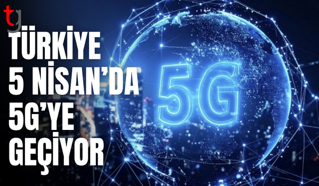 Türkiye 5G’ye geçiyor: 81 ilde kademeli başlangıç