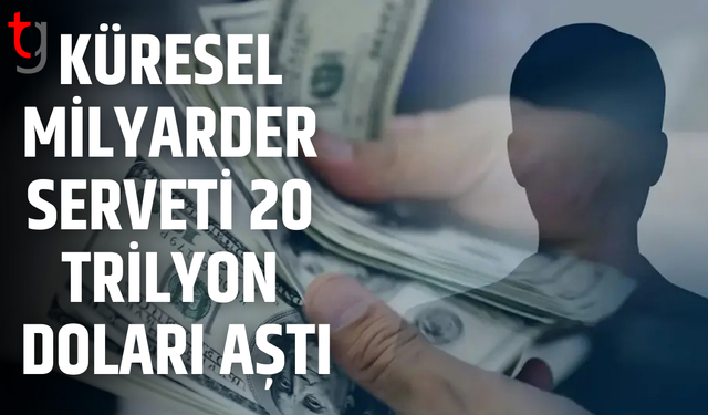 Dünya genelinde milyarder sayısı ve serveti rekor kırdı