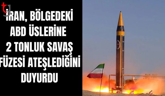 İran, bölgedeki ABD üslerine 2 tonluk savaş başlığı taşıyan Hürremşehr füzesi ateşlediğini duyurdu