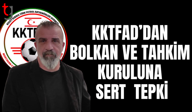 KKTFAD’dan Bolkan ve Tahkim Kurulu kararına sert tepki