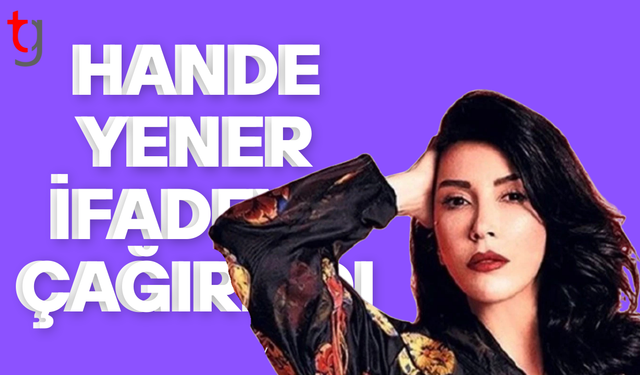 Hande Yener hakkında soruşturma başlatıldı