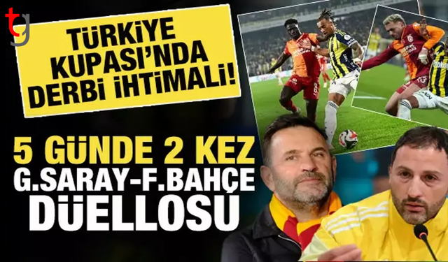 Olası derbi: Türkiye kupası çeyrek finalinde Galatasaray-Fenerbahçe ihtimali