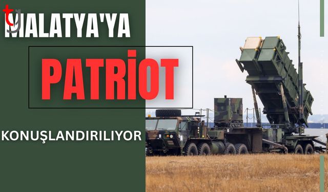 MSB: Malatya'ya patriot konuşlandırılıyor