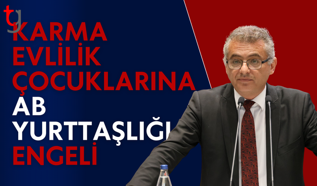 Erhürman karma evlilik çocuklarının yurttaşlık hakkını gündeme taşıdı