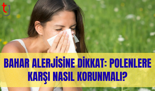 Bahar aylarında polen alerjisine karşı alınabilecek önlemler
