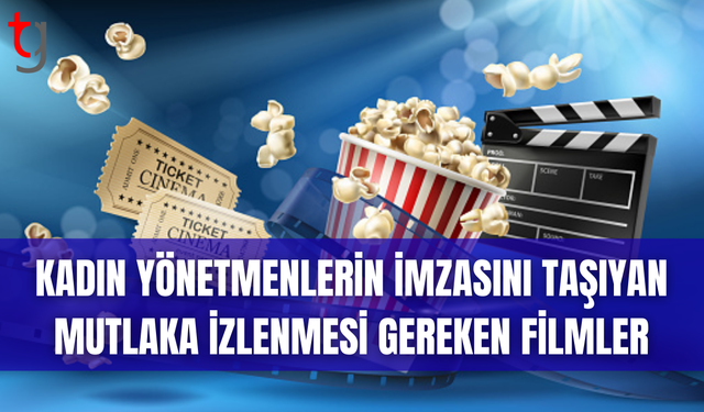 Sinemada Kadın Bakışı: Etkileyici 7 Film Önerisi