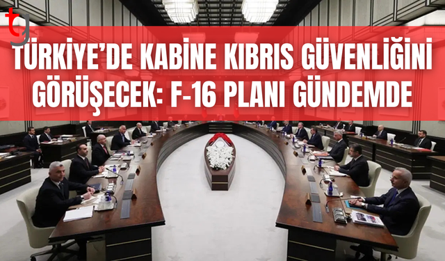 Ankara’da güvenlik zirvesi: KKTC’ye F-16 konuşlandırması değerlendirilecek