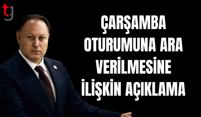 Genel kurul oturumuna ara verilmesinin gerekçesi açıklandı