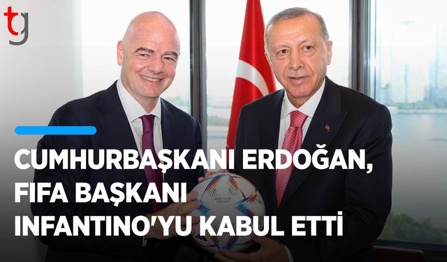 Türkiye Cumhurbaşkanı Erdoğan, FIFA Başkanı Infantino’yu kabul etti