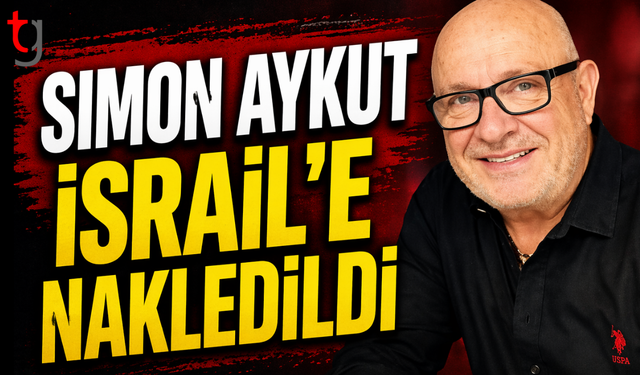 Simon Aykut İsrail’e nakledildi