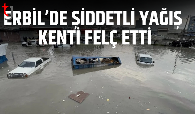 Erbil’de sağanak hayatı felç etti