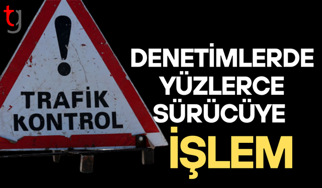 Ülke genelinde denetim: 282 sürücüye işlem, 30 araç trafikten men edildi
