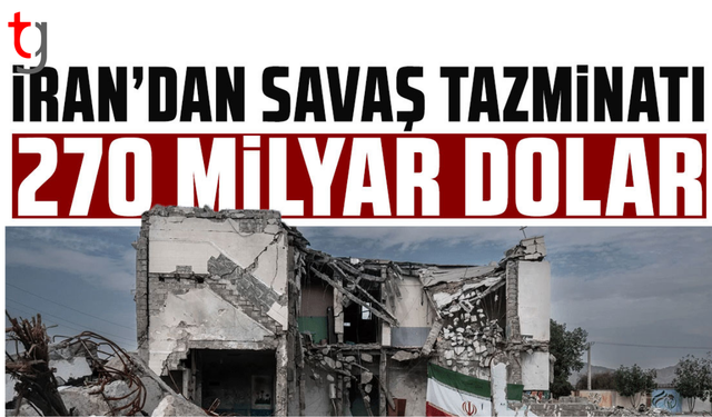 İran’dan savaş tazminatı talebi 270 milyar dolar