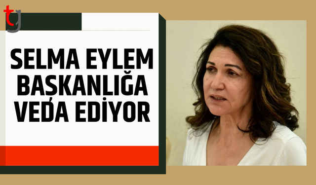 Selma Eylem başkanlığa veda hazırlığında
