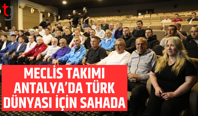 Meclis Takımı Antalya’da sahaya çıkıyor