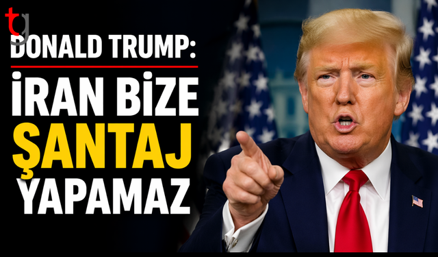 Trump:İran bize şantaj yapamaz