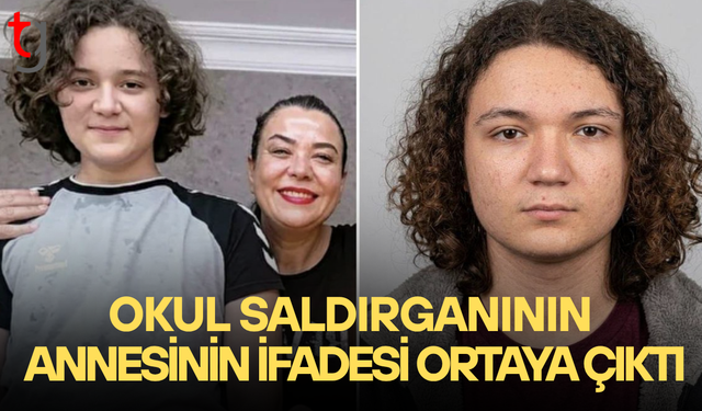 Okul saldırganının annesinin ifadesi ortaya çıktı