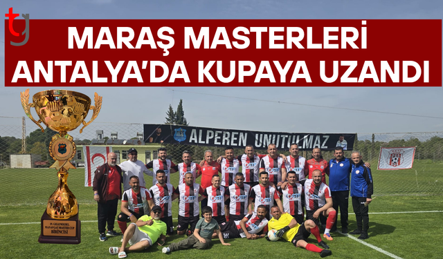 Maraş masterleri Antalya’da şampiyon oldu