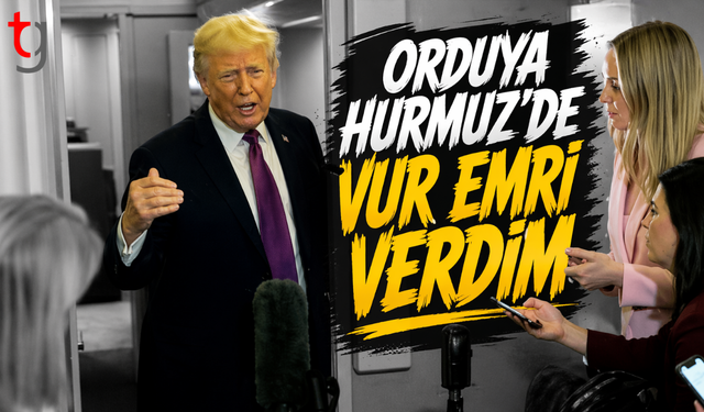 Trump’tan Hürmüz’de sert talimat