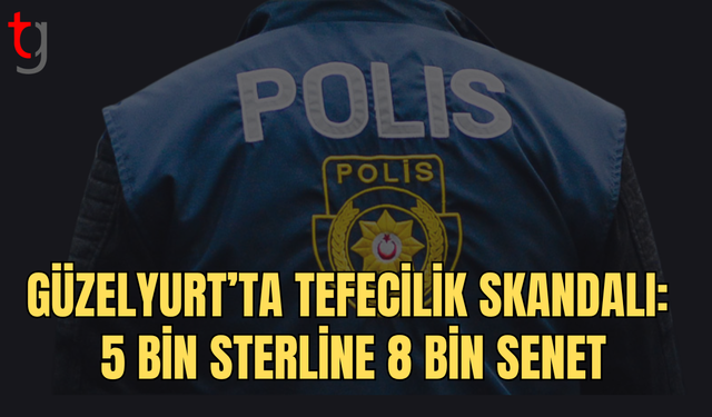 Güzelyurt’ta tefecilik olayı: Borç 5 bin, senet 8 bin sterlin