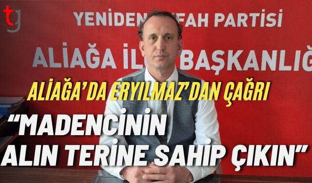 Aliağa’da Eryılmaz’dan Çağrı: “Madencinin Alın Terine Sahip Çıkın”