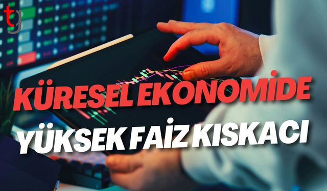 Küresel Ekonomide Yüksek Faiz Kıskacı