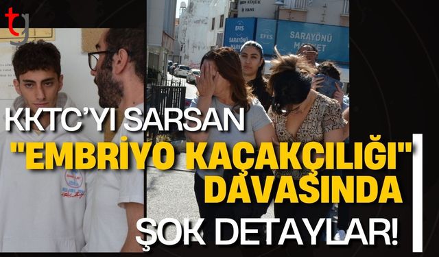 KKTC’yi Sarsan "Embriyo Kaçakçılığı" Davasında Şok Detaylar!
