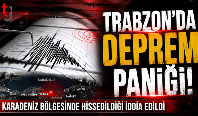 Trabzon'da Deprem Paniği!