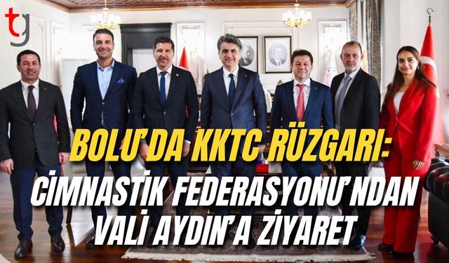 Bolu’da KKTC Rüzgarı: Cimnastik Federasyonu’ndan Vali Aydın’a Ziyaret!