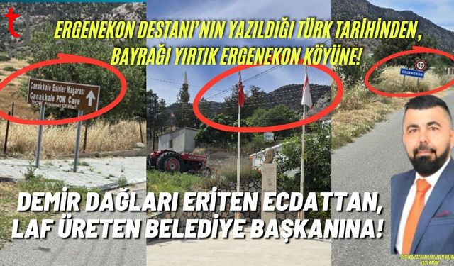 Ergenekon Destanı’nın Yazıldığı Türk Tarihinden, Bayrağı Yırtık Ergenekon Köyüne!