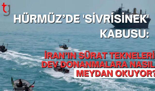 Hürmüz’de 'Sivrisinek' Kabusu: İran’ın Sürat Tekneleri Dev Donanmalara Nasıl Meydan Okuyor?