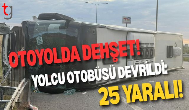 Otoyolda D*hşet: Yolcu Otobüsü Devrildi: 25 Yaralı!