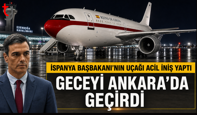 İspanya Başbakanı Sanchez’in uçağı Ankara’ya acil iniş yaptı